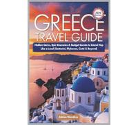 Greece 2026 Travel Guide:: Hidden Gems, Epic Itineraries & Budget Secrets to Island Hop Like a Local (Santorini, Mykonos, Crete & Beyond)