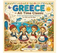 GREECE - All Time Classic: A Cute and Cultural Coloring Adventure Through Ancient Landmarks, Mediterranean Islands, Traditional Culture, Wildlife, ... Wonders of Greece - For Kids and All Ages