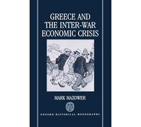 Greece and the Inter-War Economic Crisis (Oxford Historical Monographs)