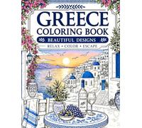 Greece Coloring Book for Adults: Greek Islands, Santorini, Ancient Designs and Relaxing Mediterranean Scenes: A Beautiful Collection of Coastal ... and Mythology for Relaxation and Creativity