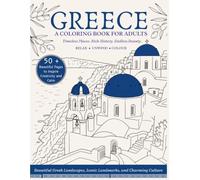 Greece Coloring Book for Adults: Relaxing and Mesmerizing Landscapes to Explore, Imagine, and Dream in a Mediterranean Paradise