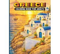 Greece Coloring Book for Adults: This Book Beautiful Greek Islands, Santorini, Ancient Ruins, Whitewashed Villages, Mediterranean Landscapes & Relaxing Coloring Pages