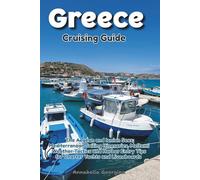 Greece Cruising Guide: The Aegean and Ionian Seas; Mediterranean Sailing Itineraries, Meltemi Weather Tactics & Harbor Entry Tips for Charter Yachts and Liveaboards