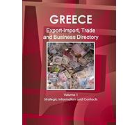 Greece Export-Import, Trade and Business Directory Volume 1 Strategic Information and Contacts
