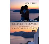 GREECE FOR LOVERS A HONEYMOON GUIDE TO SANTORINI & CRETE: Creating Unforgettable Moments: A Curated Checklist of Love & Adventure in Greece (Passport to Romance)