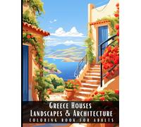 Greece Houses Landscapes & Architecture Coloring Book for Adults: Beautiful Nature Landscapes Sceneries and Foreign Buildings Coloring Book for ... Relief and Relaxation - 50 Coloring Pages