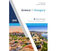 Greece & Hungary: Bilateral Navigator for Diplomats and Business Leaders, 2025 edition