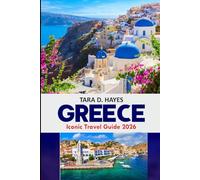 Greece Iconic Travel Guide 2026: A Soulful Journey Through Greece’s Famous Sights, Hidden Gems, and Local Wisdom (Tara's Travel Guide Series)