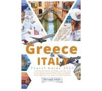 Greece & Italy Travel Guide 2025: Your Itinerary Planner with Maps, Local Tips, Ferry & Train Routes, Food-and-Wine Finds, and Budget-Smart Advice for Your Greek and Italian Adventure