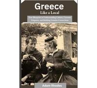 Greece Like a Local: Your Blueprint to Understanding Culture, Customs, Etiquette, and Building Genuine Connections