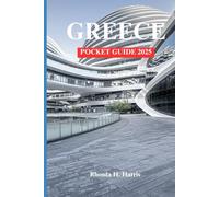 GREECE POCKET GUUDE 2025: WHER HISTORY BREATHES THE LAND OF GODS HEROES, AND ANCIENT CIVILIZATION