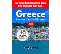 Greece Secrets Travel Planner 2025: Your Pocket Guide to Santorini, Chania, Crete Athens and many more with Unearth Hidden Gems and Plan Perfect Itineraries for an Epic Journey