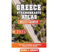 GREECE STRASSENKARTE ATLAS REISEFÜHRER 2026: Besuchen, Erkunden und Erleben Greece auf der Straße