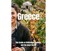 Greece: The Cradle of Civilization, Enology, and the Ideal Terroir (Wines of the World)