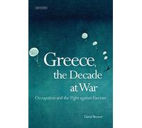 Greece, the Decade of War: Occupation, Resistance and Civil War
