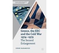 Greece, the EEC and the Cold War 1974-1979: The Second Enlargement: (Security, Conflict and Cooperation in the Contemporary World)