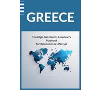 GREECE - The High-Net-Worth American's Playbook for Relocation & Lifestyle (Retiring Overseas)