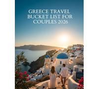 GREECE TRAVEL BUCKET LIST FOR COUPLES 2026: Your Complete Guide to Romance, Adventure, and Unforgettable Experiences Across the Greek Islands and Mainland