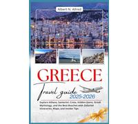 GREECE TRAVEL GUIDE 2025-2026: Explore Athens, Santorini, Crete, Hidden Gems, Greek Mythology, and the Best Beaches with Detailed Itineraries, Maps, ... Tips (Newly Updated 2025-2026 Travel Guides)