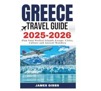 Greece Travel Guide 2025 - 2026: Plan Your Perfect Islands Escape: Cities, Culture and Ancient Wonders (New Edition Travel Guides 2025-2026)