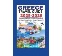 GREECE TRAVEL GUIDE 2025-2026: Santorini Mykonos Crete and Mainland with Maps Ferry Routes Budget Tips and 7-14 Day Trip Plans