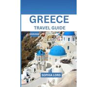 GREECE TRAVEL GUIDE 2025/2026: Sun-Soaked Isles, Ancient Wonders, and Mediterranean Magic Await