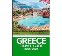 Greece Travel Guide 2025-2026: Where History Meets Paradise; Santorini’s Beauty, Crete’s Depth, Athens’ Heritage, Corfu’s Bliss & Delphi-Navel of the World