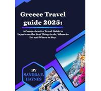 Greece Travel guide 2025:: A Comprehensive Travel Guide to Experience the Best Things to do, Where to Eat and Where to Stay. (Wanderlust Explorers)