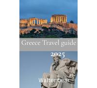 Greece Travel Guide 2025: An Insider’s Guide to Greece Real Experiences, Practical Tips, and Local Secrets