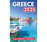 GREECE TRAVEL GUIDE 2025: An updated and complete Greece experience: Must-see destinations, hidden gems, where to stay, best time to visit, and essential travel tips.
