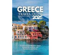 Greece Travel Guide 2025: Explore Ancient Wonders, Island Escapes & Local Life with Confidence and Clarity