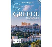 Greece Travel Guide 2025: The Ultimate Local’s Secret Handbook - Avoid Crowds, Save Money & Experience Greece Like Never Before!