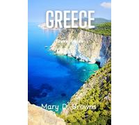 Greece Travel Guide 2025: Your Essential Guide to Athens, Santorini and Greece’s Timeless Beauty With Breathtaking Landscapes & Rich Heritage (Mary D. Browns Guidebooks)