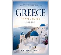 GREECE TRAVEL GUIDE 2026-2027: The Complete Companion for Your Greek Odyssey - Ancient Wonders, Island Hopping, Hidden Gems, Culinary Delights, ... Tips for a Seamless Mediterranean Adventure
