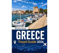 GREECE TRAVEL GUIDE 2026: Athens, Crete, Cyclades, Peloponnese, Delphi, Meteora & Island Escapes with Map, Itineraries, Dining Tips