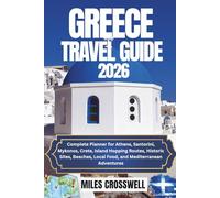 GREECE TRAVEL GUIDE 2026: COMPLETE PLANNER FOR ATHENS, SANTORINI, MYKONOS, CRETE, ISLAND HOPPING ROUTES, HISTORIC SITES, BEACHES, LOCAL FOOD, AND MEDITERRANEAN ADVENTURES