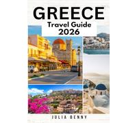 GREECE Travel Guide 2026: Discover Greece’s Ancient Ruins, Stunning Islands, Athens and Santorini Highlights, Rich Culture, Delicious Cuisine, and ... Insights, Detailed Maps, and 2026 Itineraries