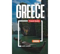 GREECE TRAVEL GUIDE 2026: Discover Hidden Gems, Historic Landmarks, Travel Tips, and Unforgettable Vacation Experiences