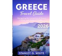 Greece travel guide 2026: Navigating the intersection of History, Culture, and Modern Wonder
