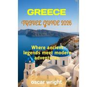 GREECE TRAVEL GUIDE 2026: “Where ancient legends meet modern adventures.”