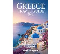 Greece Travel Guide 2026: Your Complete Greece Travel Guide Featuring Custom Itineraries, Insider Tips, Island Adventures, Detailed Maps & Must-See Attractions