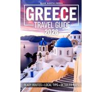 Greece Travel Guide: Experience the Trip of a Lifetime from Athens to Santorini with Local Tips, Ready Routes, Detailed Maps, Hidden Gems, Authentic Culture and Budget-Friendly Eats & Stays