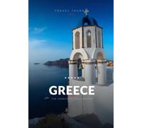 Greece Travel Journal: A Guided Travel Diary & Notebook to Plan, Record & Remember Your Trip to Greece - Maps, Local Tips & Lined Pages