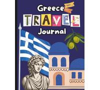 Greece Travel Journal for Kids: Explore Greece and have a wonderful keepsake!