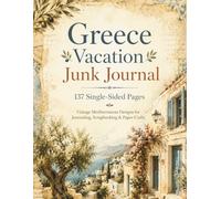 Greece Vacation Junk Journal: 137 Single-Sided Vintage Mediterranean Travel Papers for Scrapbooking, Collage, Paper Crafts and Creative Journaling