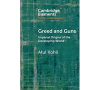 Greed and Guns: Imperial Origins of the Developing World (Elements in the Politics of Development)