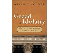 Greed as Idolatry: The Origin and Meaning of a Pauline Metaphor