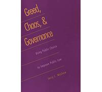 Greed, Chaos & Governance - Using Public Choice to Improve Public Law (Paper)