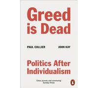 Greed Is Dead – Politics After Individualism – Penguin Books