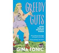 Greedy Guts : A frank, funny and feminist ode to fatness, appetite and pleasure from the Polyester Podcast host